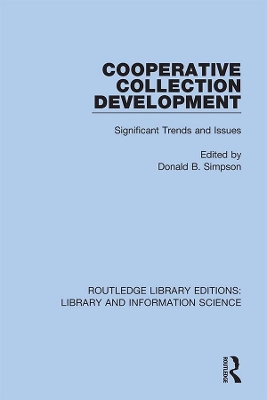 Cooperative Collection Development: Significant Trends and Issues by Donald B. Simpson