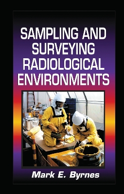Sampling and Surveying Radiological Environments by Mark E. Byrnes