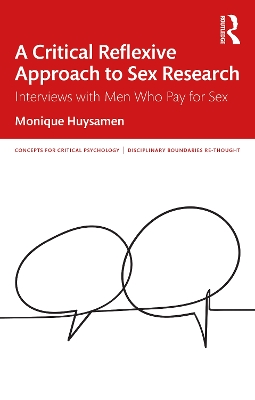A Critical Reflexive Approach to Sex Research: Interviews with Men Who Pay for Sex by Monique Huysamen