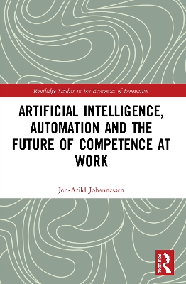 Artificial Intelligence, Automation and the Future of Competence at Work book