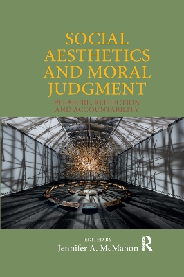 Social Aesthetics and Moral Judgment: Pleasure, Reflection and Accountability by Jennifer A. McMahon
