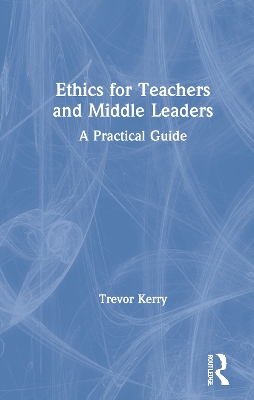 Ethics for Teachers and Middle Leaders: A Practical Guide book