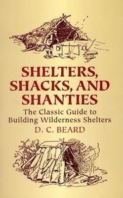 Shelters,Shacks and Shanties by D C Beard