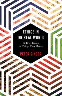 Ethics in the Real World by Peter Singer