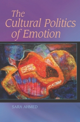 The Cultural Politics of Emotion by Sara Ahmed