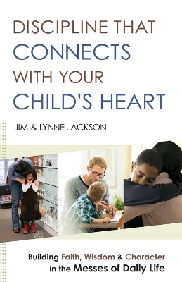 Discipline That Connects with Your Child's Heart book