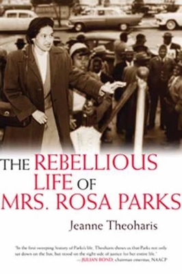 The Rebellious Life of Mrs. Rosa Parks by Jeanne Theoharis