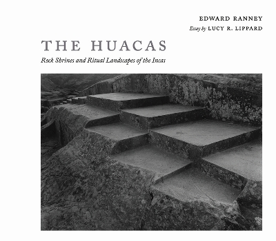 The Huacas: Rock Shrines and Ritual Landscapes of the Incas book