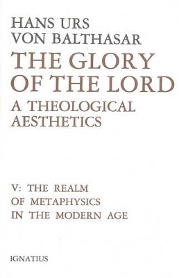 The Glory of the Lord : A Theological Aesthetics by Hans Urs von Balthasar