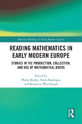 Reading Mathematics in Early Modern Europe: Studies in the Production, Collection, and Use of Mathematical Books by Philip Beeley