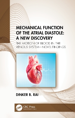 Mechanical Function of the Atrial Diastole: A New Discovery: The Motion of Blood in the Venous System—Novel Findings book