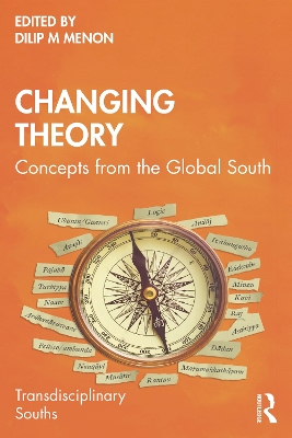 Changing Theory: Concepts from the Global South by Dilip M Menon