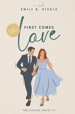 First Comes Love: The Kissing Series #1 book