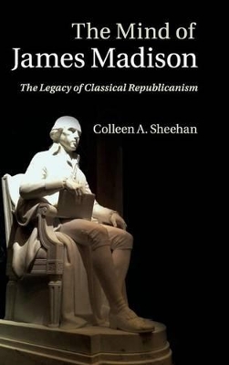 The Mind of James Madison by Colleen A. Sheehan