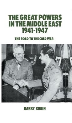 The Great Powers in the Middle East 1941-1947: The Road to the Cold War book