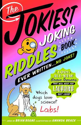 The Jokiest Joking Riddles Book Ever Written . . . No Joke!: 1,001 All-New Brain Teasers That Will Keep You Laughing Out Loud book
