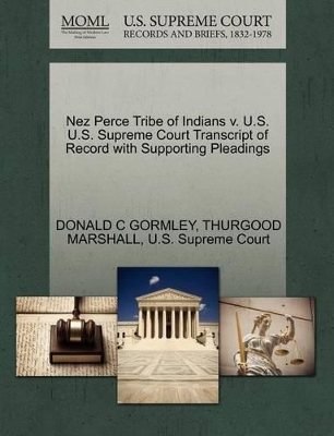 Nez Perce Tribe of Indians V. U.S. U.S. Supreme Court Transcript of Record with Supporting Pleadings book