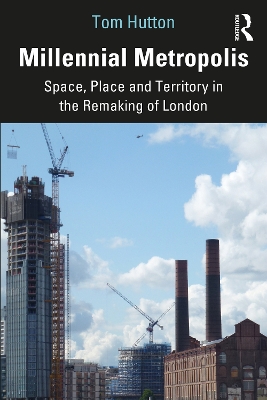 Millennial Metropolis: Space, Place and Territory in the Remaking of London by Tom Hutton