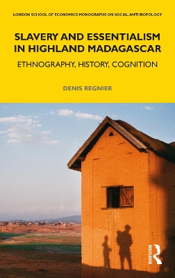 Slavery and Essentialism in Highland Madagascar: Ethnography, History, Cognition by Denis Regnier