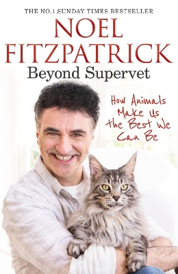Beyond Supervet: How Animals Make Us The Best We Can Be: The New Number 1 Sunday Times Bestseller book