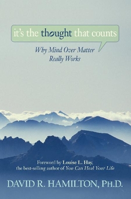 It's the Thought That Counts: Why Mind Over Matter Really Works book