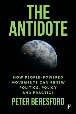 The Antidote: How People-Powered Movements Can Renew Politics, Policy and Practice by Peter Beresford