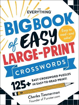 The Everything Big Book of Easy Large-Print Crosswords: 125+ Easy Crossword Puzzles in Easy-to-Read Print! book