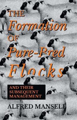 The Formation of Pure-Bred Flocks and Their Subsequent Management by Alfred Mansell