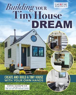 Building Your Tiny House Dream: Create and Build a Tiny House with Your Own Hands book