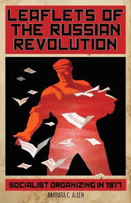 Leaflets of the Russian Revolution: Socialist Organizing in 1917 book