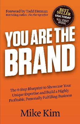 You Are The Brand: The 8-Step Blueprint to Showcase Your Unique Expertise and Build a Highly Profitable, Personally Fulfilling Business book