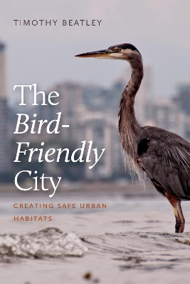 The Bird-Friendly City: Creating Safe Urban Habitats book