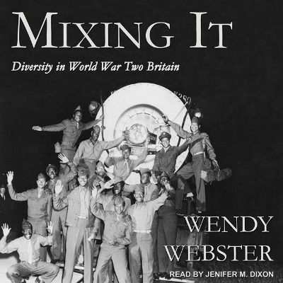 Mixing It: Diversity in World War Two Britain by Wendy Webster