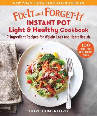 Fix-It and Forget-It Instant Pot Light & Healthy Cookbook: 7-Ingredient Fresh Recipes for Weight Loss and Heart Health book