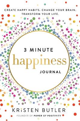 3 Minute Happiness Journal: Create Happy Habits. Change Your Brain. Transform Your Life. book