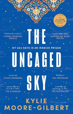 The Uncaged Sky: My 804 days in an Iranian prison by Kylie Moore-Gilbert
