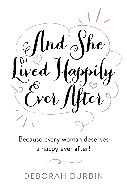 And She Lived Happily Ever After: Because every woman deserves a happy ever after! book