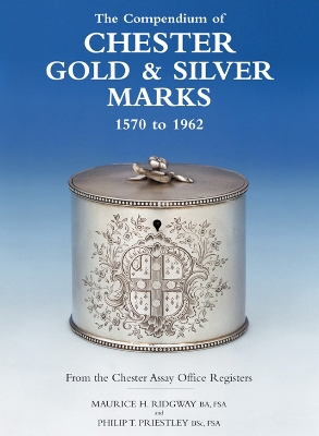 Compendium of Chester Gold and Silver Marks 1570 to 1962 book