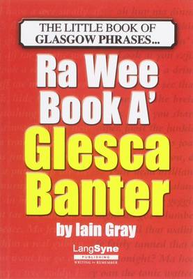 The Wee Book a Glesca Banter: An A-Z of Glasgow Phrases book