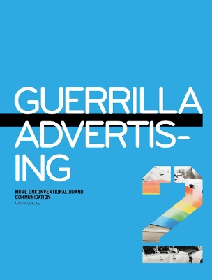 Guerilla Advertising 2: More Unconventional Brand Communications book