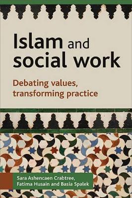 Islam and Social Work by Sara Ashencaen Crabtree