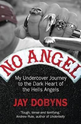 No Angel: My Undercover Journey To The Dark Heart Of The Hells Angels book