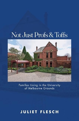 Not Just Profs & Toffs: Families Living in the University of Melbourne Grounds book