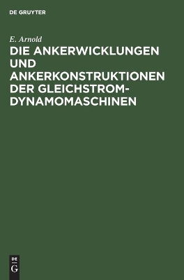 Die Ankerwicklungen Und Ankerkonstruktionen Der Gleichstrom-Dynamomaschinen book