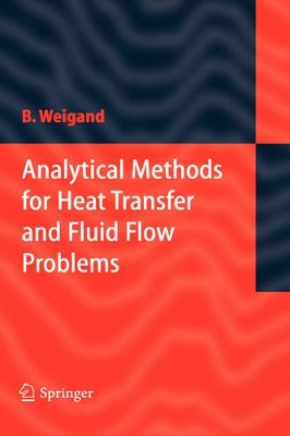 Analytical Methods for Heat Transfer and Fluid Flow Problems by Bernhard Weigand