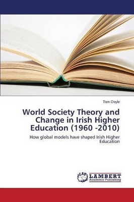 World Society Theory and Change in Irish Higher Education (1960 -2010) book