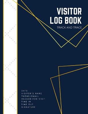 Track and Trace Visitor Log Book: Visitor Sign In Sheets For Front Desk Security (Business, School, Doctor) Visitor Book For Business Visitor Log And Contact Tracing Register book