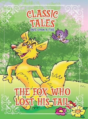 Classic Tales Once Upon a Time The Fox Who Lost His Tail book