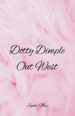 Dotty Dimple Out West by Sophie May