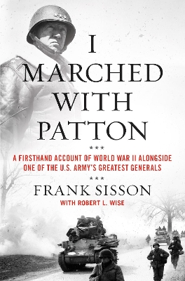 I Marched with Patton: A Firsthand Account of World War II Alongside One of the U.S. Army's Greatest Generals book